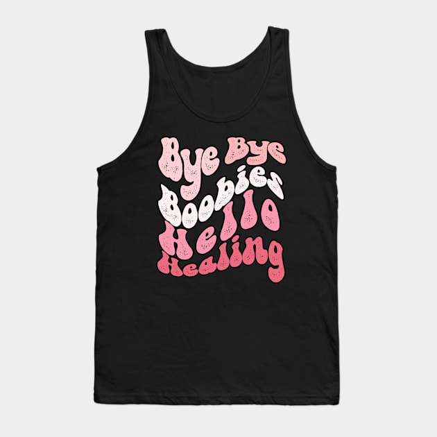 Bye Bye Boobies Hello Healing Tank Top by A Magical Mess